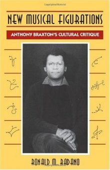 New Musical Figurations: Anthony Braxton's Cultural Critique