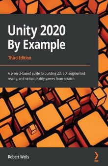 Unity 2020 By Example: A project-based guide to building 2D, 3D, augmented reality, and virtual reality games from scratch, 3rd Edition