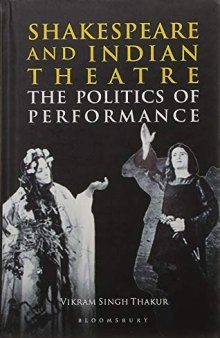 Shakespeare and Indian Theatre: The Politics of Performance