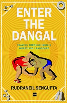 Enter the Dangal: Travels through India's Wrestling Landscape