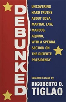 Debunked: Uncovering hard truths about EDSA, Martial Law, Marcos, Aquino, with a special section on the Duterte Presidency