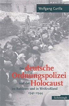 Die deutsche Ordnungspolizei und der Holocaust im Baltikum und in Weißrußland 1941-1944
