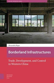 Borderland Infrastructures: Trade, Development, And Control In Western China