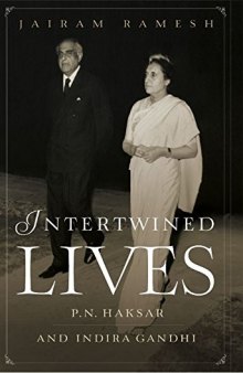 INTERTWINED LIVES: P.N. HAKSAR AND INDIRA GANDHI [Hardcover] [Jan 01, 2018] Jairam Ramesh