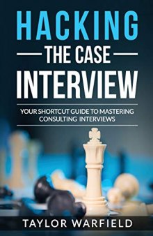 Hacking the Case Interview: Your Shortcut Guide to Mastering Consulting Interviews