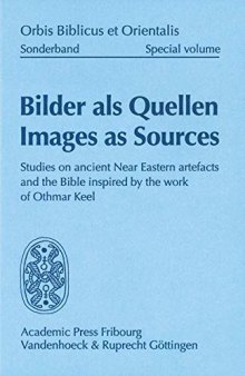 Bilder als Quellen /Images as Sources: Studies on ancient Near Eastern artefacts and the Bible inspired by the work of Othmar Keel