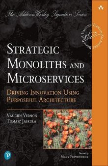 Strategic Monoliths and Microservices: Driving Innovation Using Purposeful Architecture (Addison-Wesley Signature Series (Vernon))