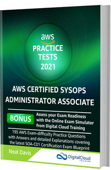 AWS Certified SysOps Administrator Practice Tests 2021: AWS Exam-Difficulty Practice Questions with Answers & detailed Explanations
