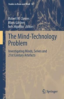 The Mind-Technology Problem: Investigating Minds, Selves and 21st Century Artefacts (Studies in Brain and Mind, 18)