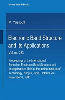 Electronic Band Structure and Its Applications: Proceedings of the International School on Electronic Band Structure and Its Applications Held at the Indian Institute of Technology, Kanpur, India, October 20 – November 8, 1986