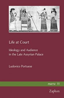 Life at Court: Ideology and Audience in the Late Assyrian Palace