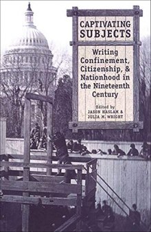 Captivating Subjects: Writing Confinement, Citizenship, and Nationhood in the Nineteenth Century