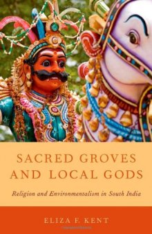 Sacred Groves and Local Gods: Religion and Environmentalism in South India