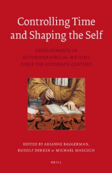 Controlling Time and Shaping the Self: Developments in Autobiographical Writing since the Sixteenth Century