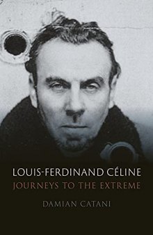 Louis-Ferdinand Céline: Journeys to the Extreme