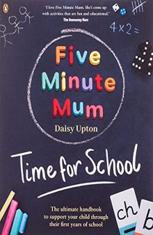 Five Minute Mum: Time For School: Easy, fun five-minute games to support Reception and Key Stage 1 children through their first years at school