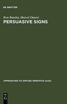 Persuasive Signs: The Semiotics of Advertising (Approaches to Applied Semiotics [Aas])