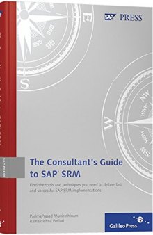 Consultant’s Guide to SAP SRM: A practical, comprehensive guide to implementing SAP SRM for Purchasing Best Practices