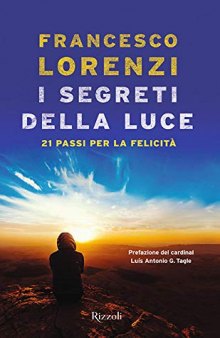 I segreti delle luce. 21 passi per la felicità