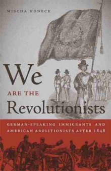 We Are the Revolutionists: German-Speaking Immigrants and American Abolitionists after 1848