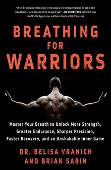 Breathing for Warriors: Master Your Breath to Unlock More Strength, Greater Endurance, Sharper Precision, Faster Recovery, and an Unshakable Inner Game