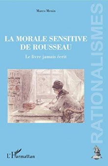 La morale sensitive de Rousseau: Le livre jamais écrit