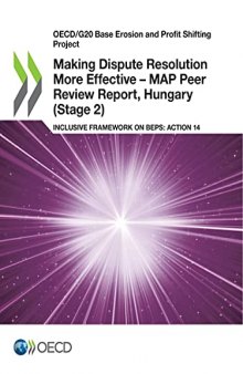 OECD/G20 BASE EROSION AND PROFIT SHIFTING PROJECT MAKING DISPUTE RESOLUTION MORE EFFECTIVE - MAP... PEER REVIEW REPORT, HUNGARY STAGE 2 INCLUSIVE FRAM.