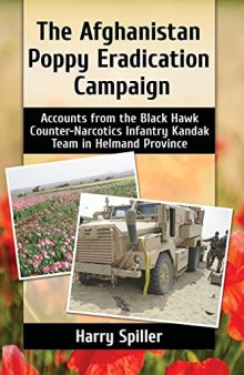 The Afghanistan Poppy Eradication Campaign: Accounts from the Black Hawk Counter-Narcotics Infantry Kandak Team in Helmand Province