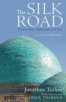 The Silk Road - Central Asia, Afghanistan and Iran: A Travel Companion