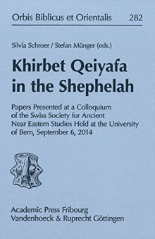 Khirbet Qeiyafa in the Shephelah: Papers Presented at a Colloquium of the Swiss Society for Ancient Near Eastern Studies Held at the University of Bern, September 6, 2014