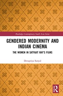 Gendered Modernity and Indian Cinema: The Women in Satyajit Ray’s Films