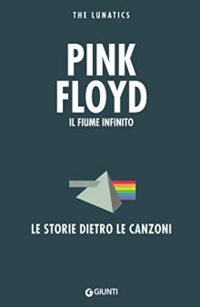 Pink Floyd. Il fiume infinito. Le storie dietro le canzoni