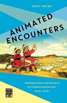 Animated Encounters: Transnational Movements of Chinese Animation, 1940s–1970s