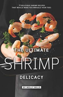 The Ultimate Shrimp Delicacy: 25 Delicious Shrimp Recipes that Would make you Wriggle Your Toes