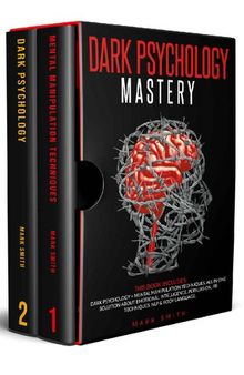 Dark Psychology Mastery: This Book Includes: Dark Psychology + Mental Manipulation Techniques. All in One Solution About Emotional Intelligence, Persuasion, FBI Techniques, NLP & Body Language