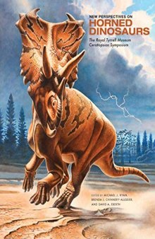 New Perspectives on Horned Dinosaurs: The Royal Tyrrell Museum Ceratopsian Symposium (Life of the Past)