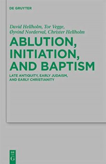 Ablution, Initiation, and Baptism: Late Antiquity, Early Judaism, and Early Christianity