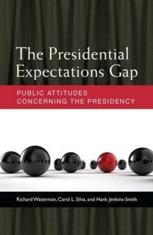 The Presidential Expectations Gap: Public Attitudes Concerning the Presidency