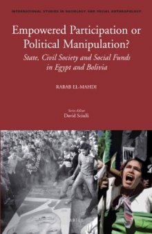 Empowered Participation or Political Manipulation? : State, Civil Society and Social Funds in Egypt and Bolivia