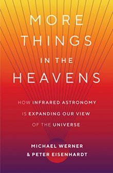 More Things in the Heavens: How Infrared Astronomy Is Expanding Our View of the Universe