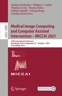Medical Image Computing and Computer Assisted Intervention – MICCAI 2021: 24th International Conference, Strasbourg, France, September 27–October 1, 2021, Proceedings, Part I
