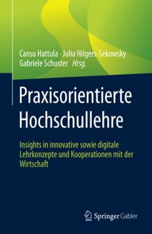 Praxisorientierte Hochschullehre: Insights in innovative sowie digitale Lehrkonzepte und Kooperationen mit der Wirtschaft (German Edition)