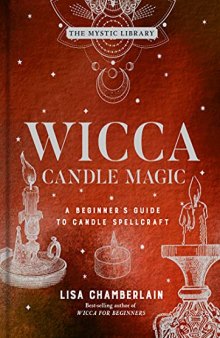 Wicca Candle Magic: A Beginner's Guide to Candle Spellcraft (Mystic Library): A Beginner's Guide to Candle Spellcraft