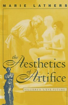 The Aesthetics of Artifice: Villiers’s L’Ève future: 254 (North Carolina Studies in the Romance Languages and Literatures)