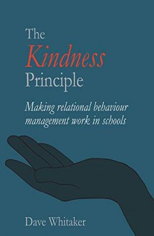 The Kindness Principle: Making Relational Behaviour Management Work in Schools