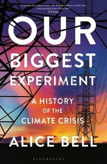 Our Biggest Experiment: A History of the Climate Crisis