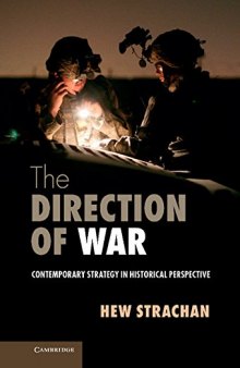 The Direction of War: Contemporary Strategy in Historical Perspective