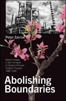 Abolishing Boundaries: Global Utopias in the Formation of Modern Chinese Political Thought, 1880–1940 (SUNY series in Chinese Philosophy and Culture)