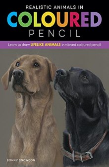 Realistic Animals in Coloured Pencil: Learn to draw lifelike animals in vibrant coloured pencil (Realistic Series)