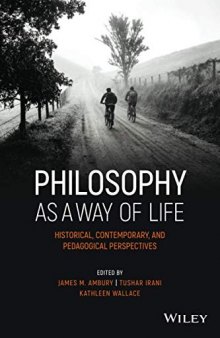 Philosophy as a Way of Life - Historical,Contemporary, and Pedagogical Perspectives